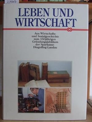 Immagine del venditore per Leben und Wirtschaft. Aus Wirtschafts- und Sozialgeschichte zum 150jhrigen Grndungsjubilum der Sparkasse Dingolfing-Landau. Hrsg. v.d. Sparkasse Dingolfing-Landau. venduto da Versandantiquariat Trffelschwein