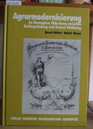 Bild des Verkufers fr Agrarmodernisierung im Herzogtum Oldenburg zwischen Reichsgrndung und Erstem Weltkrieg. Marsch und Geest im intraregionalen Vergleich (mter Brake/Elsfleth und Cloppenburg). zum Verkauf von Versandantiquariat Trffelschwein