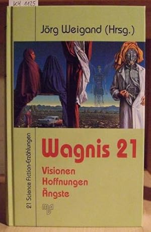 Bild des Verkufers fr Wagnis 21. Visionen, Hoffnungen, ngste. 21 Science Fiction-Erzhlungen. zum Verkauf von Versandantiquariat Trffelschwein