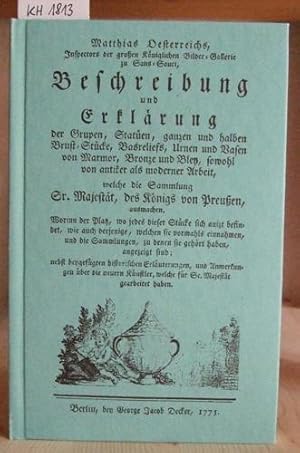 Bild des Verkufers fr Beschreibung und Erklrung der Grupen, Staten, ganzen und halben Brust-Stcke, Basreliefs, Urnen und Vasen von Marmor, Bronze und Bley, sowohl von antiker als moderner Arbeit, welche die Sammlung Sr. Majestt, des Knigs von Preuen, ausmachen. Worinn der Platz, wo jedes dieser Stcke sich anizt befindet, wie auch derjenige, welchen sie vormahls einnahmen, und die Sammlungen,zu denen sie gehrt haben, angezeigt sind. Mit einer Vorerinnerung des Uebersetzers J.G. Krnitz. Nachdruck der Ausgabe Berlin 1775. Hrsg. v.d. Generaldirektion der Staatlichen Schlsser und Grten Potsdam-Sanssouci. zum Verkauf von Versandantiquariat Trffelschwein