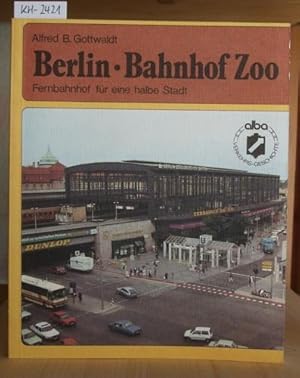 Bild des Verkufers fr Berlin, Bahnhof Zoo. Fernbahnhof fr eine halbe Stadt. zum Verkauf von Versandantiquariat Trffelschwein