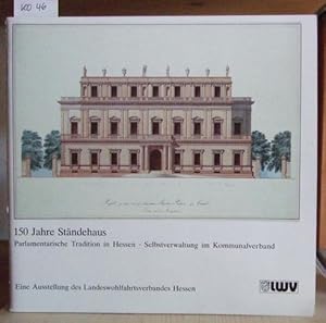 Bild des Verkufers fr 150 Jahre Stndehaus. Parlamentarische Tradition in Hessen. Selbstverwaltung im Kommunalverband. Katalog zur Ausstellung des Landeswohlfahrtsverbandes Hessen. zum Verkauf von Versandantiquariat Trffelschwein