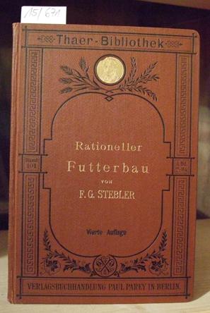 Bild des Verkufers fr Der rationelle Futterbau. Praktische Anleitung fr Landwirte und fr den Unterricht an landwirtschaftlichen Lehranstalten. 4.,umgearb.u.erw.Aufl., zum Verkauf von Versandantiquariat Trffelschwein