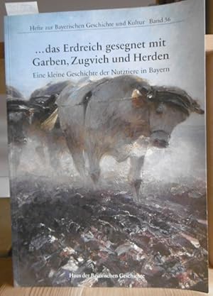 Immagine del venditore per .das Erdreich gesegnet mit Garben, Zugvieh und Herden. Eine kleine Geschichte der Nutztiere in Bayern. venduto da Versandantiquariat Trffelschwein