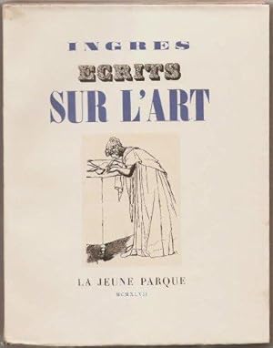 Ecrits sur l'art. Textes recueillis dans les carnets et dans la correspondance de Ingres. Préface...