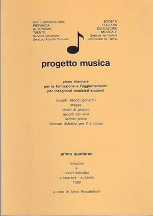 Seller image for Progetto musica: piano triennale per la formazione e l'aggiornamento per insegnanti musicisti studenti: incontri teorici generali, stages, lavori di gruppo, ascolti dal vivo, lezioni pilota, itinerari didattici per l'handicap: Primo quaderno: relazioni e lavori didattici primavera-autunno 1988. for sale by Studio Bibliografico Adige