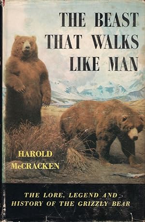 Seller image for THE BEAST THAT WALKS LIKE MAN: THE STORY OF THE GRIZZLY BEAR. By Harold McCracken. for sale by Coch-y-Bonddu Books Ltd