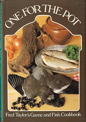 Immagine del venditore per ONE FOR THE POT: FRED TAYLOR'S GAME & FISH COOKBOOK. By Fred J. Taylor. venduto da Coch-y-Bonddu Books Ltd