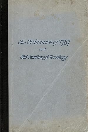 Image du vendeur pour HISTORY OF THE ORDINANCE OF 1787 AND THE OLD NORTHWEST TERRITORY. mis en vente par Legacy Books