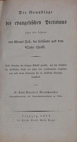 Bild des Verkufers fr Die Grundlage des evangelischen Pietismus oder die Lehren von Adams Fall, der Erbsnde und dem Opfer Christi. Nach Grnden der Heiligen Schrift geprft, mit den Ansichten der christlichen Kirche der ersten drei Jahrhunderte verglichen und nach ihrem Gebrauche fr die christliche Theologie beurtheilt. zum Verkauf von Antiquariat Uwe Turszynski