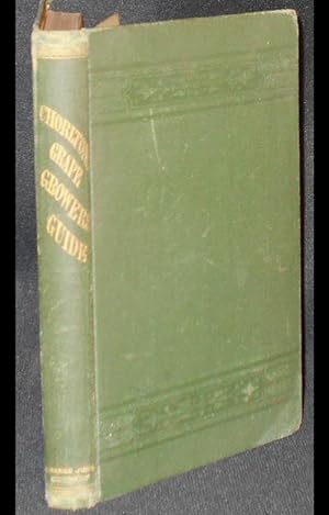 Chorlton's Grape Growers' Guide: A Hand-book of the Cultivation of the Exotic Grape by William Ch...