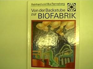 Von der Backstube zur Biofabrik - Ein Streifzug durch die Biotechnologie,