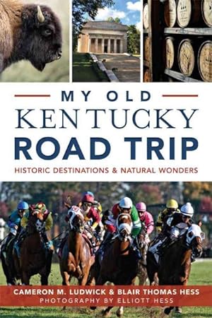 Bild des Verkufers fr My Old Kentucky Road Trip : Historic Destinations & Natural Wonders zum Verkauf von GreatBookPrices