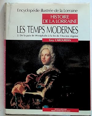 Encyclopedie Illustree de la Lorraine. Les Temps Modernes 2. De la Paiz de Westphalie a la Fin de...