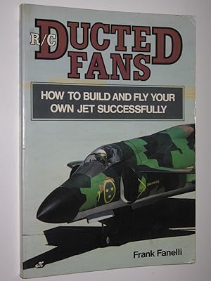 Seller image for R/C Ducted Fans : How to Build and Fly Your Own Jet Successfully for sale by Manyhills Books