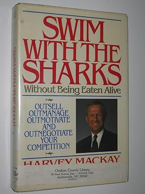 Swim with the sharks without Being Eaten Alive : Outsell, Outmanage, Aoutmotivate and Outnegotiat...