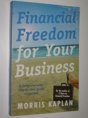 Immagine del venditore per Financial Freedom for Your Business : A Comprehensive, Step-by-Step Guide to Success venduto da Manyhills Books