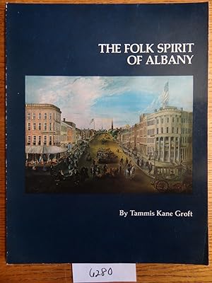 Seller image for The Folk Spirit of Albany: Folk Art from the Upper Hudson Valley in the Collection of the Albany Institute of History and Art for sale by Mullen Books, ABAA