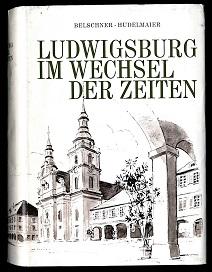 Ludwigsburg im Wechsel der Zeiten.