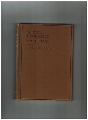 Bild des Verkufers fr SCHOOL GYMNASTICS FREE HAND, REVISED EDITION: A GRADED COURSE OF PHYSICAL EXERCISES FOR SCHOOLS zum Verkauf von Jim Hodgson Books