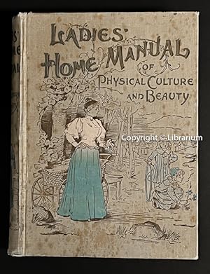 Ladies' Home Manual of Physical Culture and Beauty