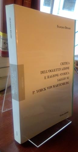 Bild des Verkufers fr Critica dell'oggettivazione e ragione storica. Saggio su P. Yorck von Wartenburg. zum Verkauf von Antiquariat Thomas Nonnenmacher