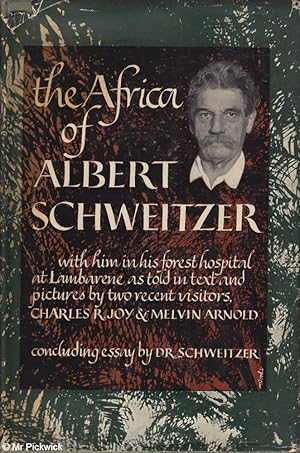The Africa of Albert Schweitzer with him in his forest hospital at Lambarene as told in text and ...
