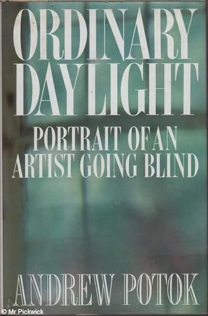Seller image for Ordinary Daylight Portrait Of An Artist Going Blind for sale by Mr Pickwick's Fine Old Books