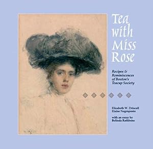 Image du vendeur pour Tea with Miss Rose: Recipes & Reminiscences of Boston's Teacup Society mis en vente par cookbookjj