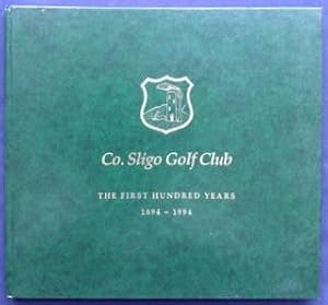 Seller image for Co. Sligo Golf Club - The First Hundred Years 1894 - 1994 for sale by Joe Collins Rare Books