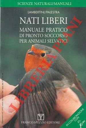 Bild des Verkufers fr Nati liberi. Manuale pratico di pronto soccorso per animali selvatici. zum Verkauf von Libreria Piani