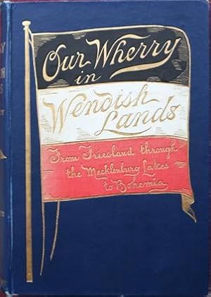 Our Wherry in Wendish Lands : From Friesland Through the Mecklenburg Lakes to Bohemia