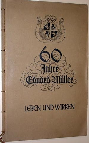 60 Jahre Eduard (Edouard) Müller. Leben und Werk. (Festschrift der Ed. Müller Maschinenfabrik und...