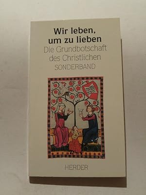 Imagen del vendedor de Wir leben, um zu lieben Die Grundbotschaft des Christlichen a la venta por ANTIQUARIAT Franke BRUDDENBOOKS