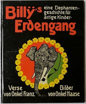 Bild des Verkufers fr Billy's Erdengang. Eine Elephantengeschichte fr artige Kinder. Verse von Onkel Franz [d. i. Erich Mhsam und Hanns Heinz Ewers]. Mit vielen lustigen Bildern von Onkel Haase (d. i. Paul Haase]. zum Verkauf von Antiquariat Rainer Schlicht