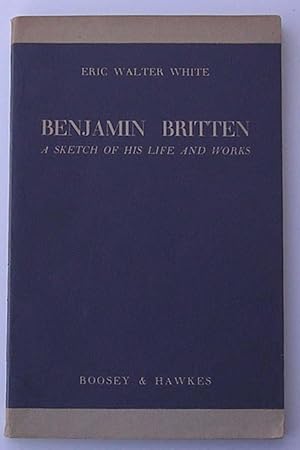 Benjamin Britten, a Sketch of His Life and Works