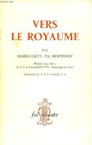 Seller image for VERS LE ROYAUME - PRECEDE D'UNE LETTRE DE S. E. LE CARDINAL FELTIN, ARCHEVEQUE DE PARIS. COLLECTION "FOI VIVANTE". for sale by Le-Livre