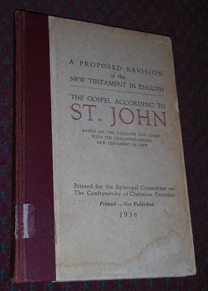 A Propsed Revision of the New Testament in English: THe Gospel According to St. John Based on the...