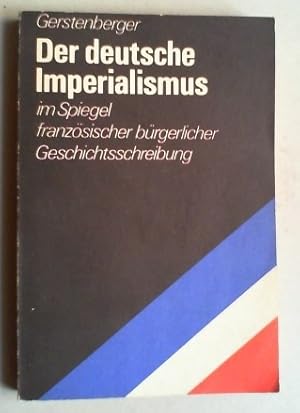 Der deutsche Imperialismus im Spiegel französischer bürgerlicher Geschichtsschreibung.