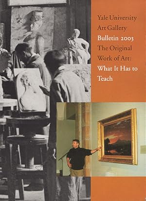 Imagen del vendedor de Yale University Art Gallery Bulletin 2003: The Original Work of Art-What It Has to Teach a la venta por Diatrope Books