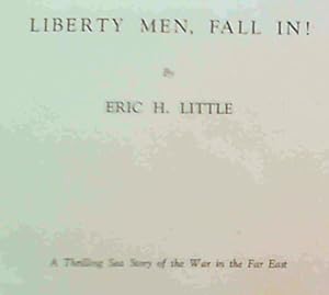 Liberty Men, Fall In! - A Thrilling Sea Story of the War in the Far East
