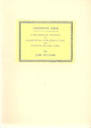 Seller image for Chesterton Three : A Bibliographical Postscript to G.K. Chesterton. A Bibliography (1958) and Chesterton Continued (1968). Reprinted from The Chesterton Review by permission of the editor. for sale by City Basement Books