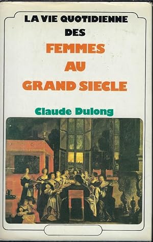Imagen del vendedor de La vie quotidienne des femmes au Grand Sicle a la venta por Librairie Archaion