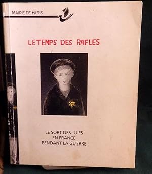 Le Temps Des Rafles; Le Sort des Juifs en France Pendant La Guerre.