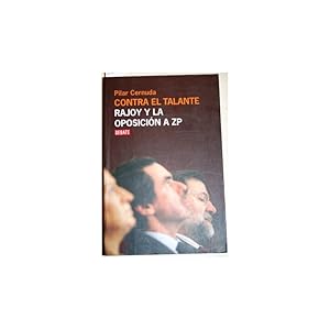 Seller image for Contra el talante. Rajoy y la oposicin a ZP for sale by Librera Salamb