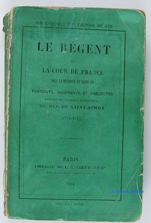 Le régent et la cour de France sous la minorité de Louis XV Portraits, jugements et anecdotes