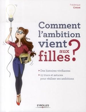 comment l'ambition vient aux filles ; des histoires vivifiantes, 15 trucs et astuces pour réalise...