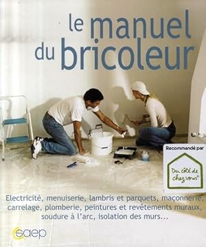 Image du vendeur pour Le manuel du bricoleur. lectricit, menuiserie, lambris et parquets, maonnerie, carrelage, plomberie, peintures et revtements muraux, soudure  l'arc, mis en vente par Chapitre.com : livres et presse ancienne