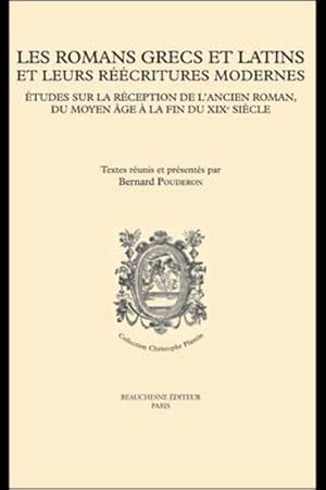 les romans grecs et latins et leurs réecritures modernes ; études sur la réception de l'ancien ro...