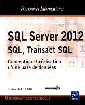 SQL Server 2012 ; SQL, Transact SQL ; conception et réalisation d'une base de données